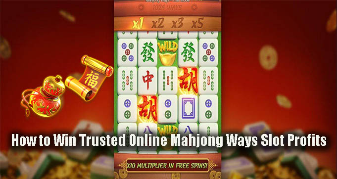 How to Win Trusted Online Mahjong Ways Slot Profits