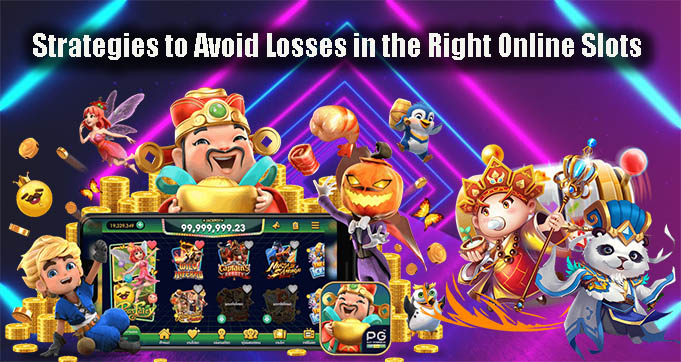 Strategies to Avoid Losses in the Right Online Slots